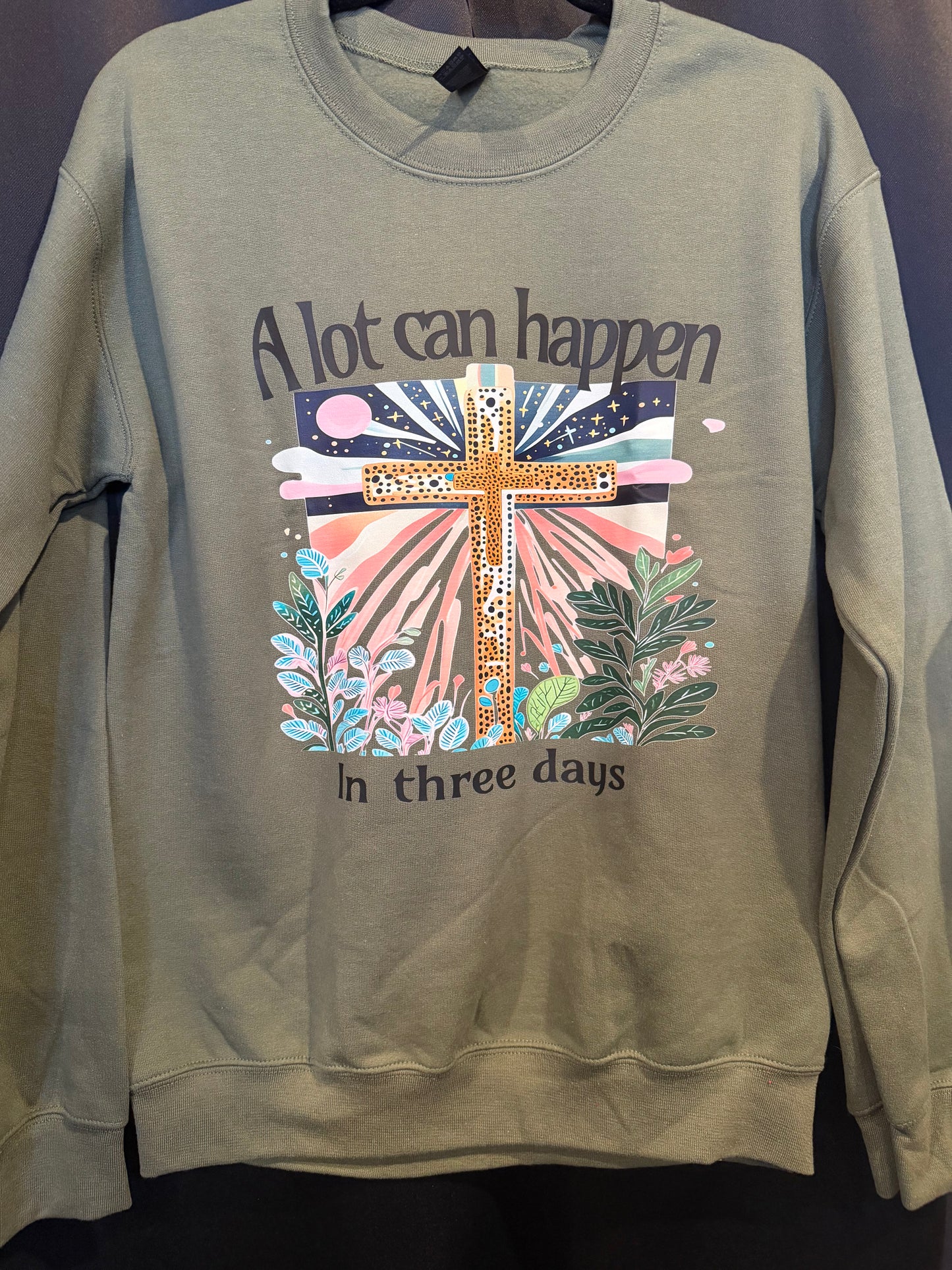 A lot can happen in 3 days sweatshirt